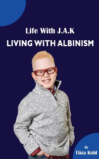 Cover Life With J.A.K  Living with Albinism