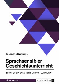 Cover Sprachsensibler Geschichtsunterricht. Beliefs und Praxiserfahrungen von Lehrkräften