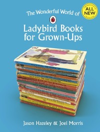 Cover The Wonderful World of Ladybird Books for Grown-Ups