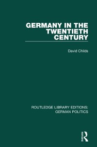 Cover Germany in the Twentieth Century (RLE: German Politics)