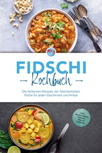 Cover Fidschi Kochbuch: Die leckersten Rezepte der fidschianischen Küche für jeden Geschmack und Anlass - inkl. Brotrezepten, Salaten, Dips & Desserts