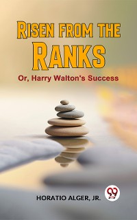 Cover Risen From The Ranks Or, Harry Walton'S Success