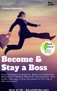 Cover Become & Stay a Boss : From Colleague to Superior. Basics of Leadership, Motivation & Modern Personnel Management. How to be a Manager & Stay Successful at the Top in the Long Term?