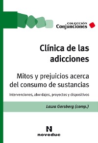 Cover Clínica de las adicciones. Mitos y prejuicios acerca del consumo de sustancias