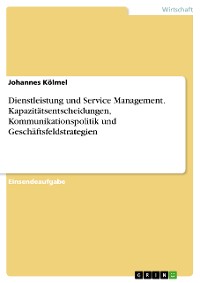 Cover Dienstleistung und Service Management. Kapazitätsentscheidungen, Kommunikationspolitik und Geschäftsfeldstrategien
