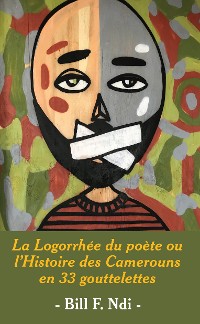 Cover La Logorrhee du poete ou l'Histoire des Camerouns en 33 gouttelettes