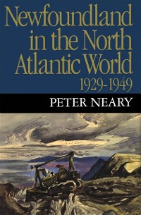 Cover Newfoundland in the North Atlantic World, 1929-1949