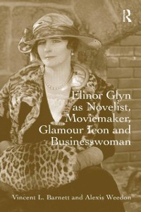 Cover Elinor Glyn as Novelist, Moviemaker, Glamour Icon and Businesswoman