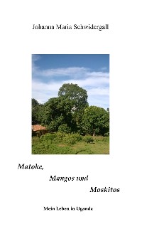 Cover Matoke, Mangos und Moskitos
