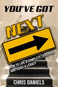 Cover You've Got Next - How to live a Complete Lifestyle and Leave a Legacy