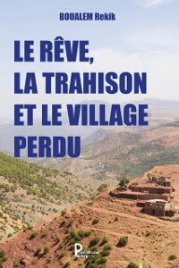 Cover Le rêve, la trahison et le village perdu