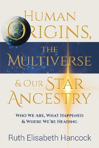 Cover Human Origins, The Multiverse & Our Star Ancestry