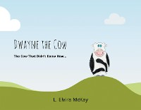 Cover Dwayne the Cow  The Cow that didn't know how...
