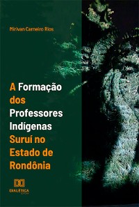 Cover A formação dos professores indígenas suruí no estado de Rondônia