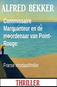 Cover Commissaire Marquanteur en de moordenaar van Point-Rouge: Franse misdaadthriller