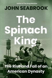 Cover The Spinach King: The Rise and Fall of an American Dynasty