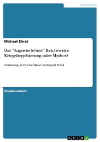 Cover Das "Augusterlebnis". Reichsweite Kriegsbegeisterung oder Mythos?