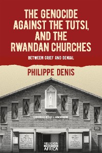 Cover The Genocide against the Tutsi, and the Rwandan Churches