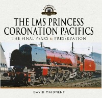 Cover LMS Princess Coronation Pacifics, The Final Years & Preservation