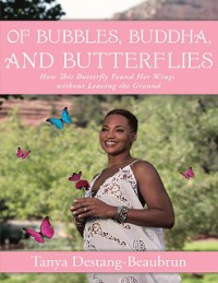 Cover Of Bubbles, Buddha, and Butterflies: How This Butterfly Found Her Wings Without Leaving the Ground