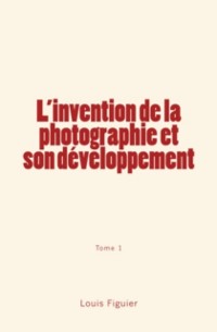 Cover L’invention de la photographie et son développement (Tome 1)