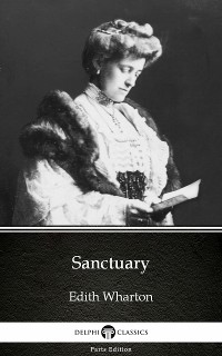 Cover Sanctuary by Edith Wharton - Delphi Classics (Illustrated)