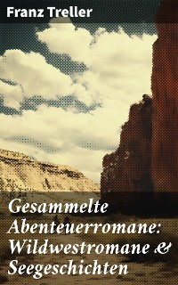 Cover Gesammelte Abenteuerromane: Wildwestromane & Seegeschichten