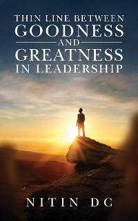 Cover Thin Line between Goodness and Greatness in Leadership