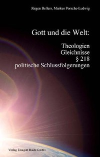 Cover Gott und die Welt: Theologien, Gleichnisse, § 218, politische Schlussfolgerungen