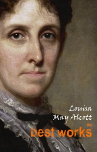 Cover Louisa May Alcott: The Best Works