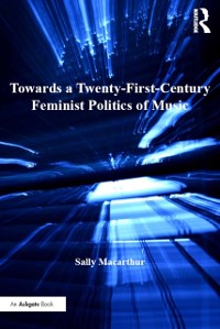 Cover Towards a Twenty-First-Century Feminist Politics of Music