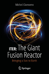 Cover ITER: The Giant Fusion Reactor