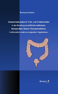 Cover Unterschiede zwischen Dick- und Enddarmkrebs in der Karzinogenese/Molekularbiologie, biologischem Verlauf, Therapieverfahren, funktionellen und onkologischen Ergebnissen