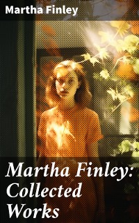 Cover Martha Finley: Collected Works