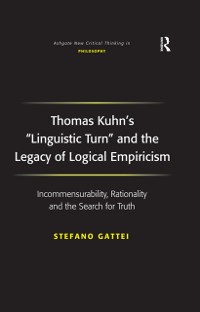 Cover Thomas Kuhn's 'Linguistic Turn' and the Legacy of Logical Empiricism