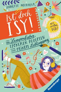 Cover Ist doch Isy!, Band 2: Von Lampenfieber, leckeren Rezepten und meinem Lieblingssong (Wunderschön gestaltetes Kinderbuch mit einer spannenden Geschichte und vielen DIY-Anleitungen)