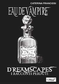 Cover Eau De Vampire - Dreamscapes- I racconti perduti- Volume 31