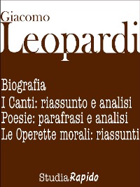 Cover Giacomo Leopardi. Biografia e poesie: parafrasi e analisi
