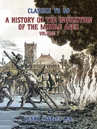 Cover History of the Inquisition of the Middle Ages Volume I