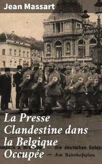 Cover La Presse Clandestine dans la Belgique Occupée