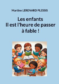 Cover Les enfants il est l'heure de passer à fable !