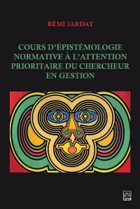 Cover Cours d'epistemologie normative a l'attention prioritaire du chercheur en gestion