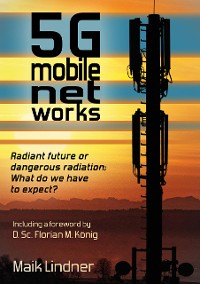 Cover 5G mobile networks Radiant future or dangerous radiation - what do we have to expect?