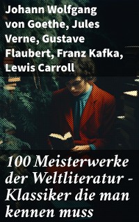 Cover 100 Meisterwerke der Weltliteratur - Klassiker die man kennen muss