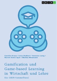 Cover Gamification und Game-based Learning in Wirtschaft und Lehre. Einflüsse auf Motivation und Leistung