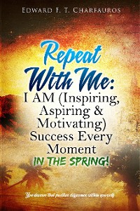 Cover Repeat With Me: I AM (Inspiring, Aspiring & Motivating) Success Every  Moment
