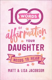 Cover 100 Words of Affirmation Your Daughter Needs to Hear