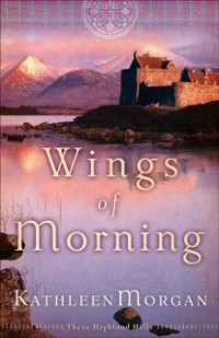 Cover Wings of Morning (These Highland Hills Book #2)