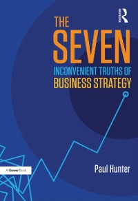 Cover The Seven Inconvenient Truths of Business Strategy