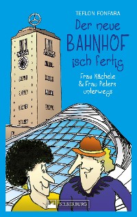 Cover Der neue Bahnhof isch fertig! Frau Kächele & Frau Peters unterwegs